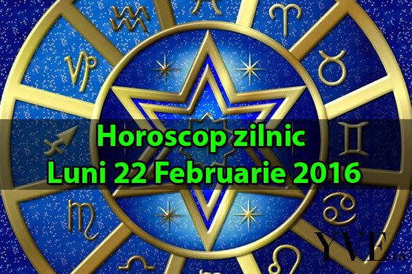 Horoscop-zilnic-Luni-22-Februarie-2016
