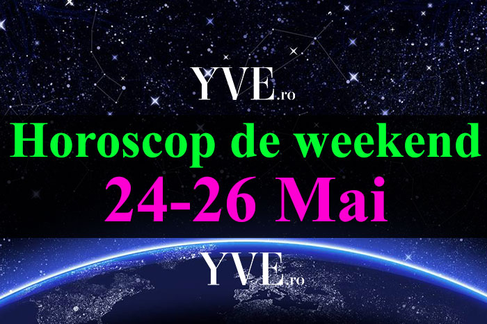 Horoscop de weekend 24-26 Mai 2019