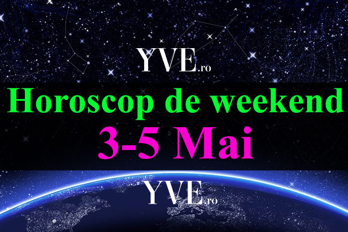 Horoscop de weekend 3-5 Mai 2019