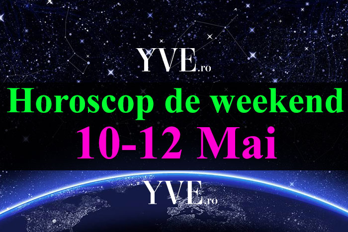 Horoscop de weekend 10-12 Mai 2019
