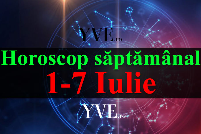 Horoscop saptamanal 1-7 Iulie 2019