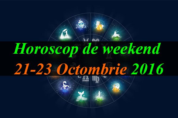 Horoscop de weekend 21-23 Octombrie 2016