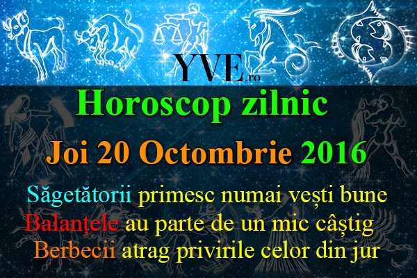 Horoscop zilnic Joi 20 Octombrie 2016