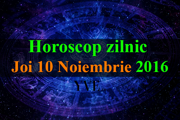 Horoscop zilnic Joi 10 Noiembrie 2016