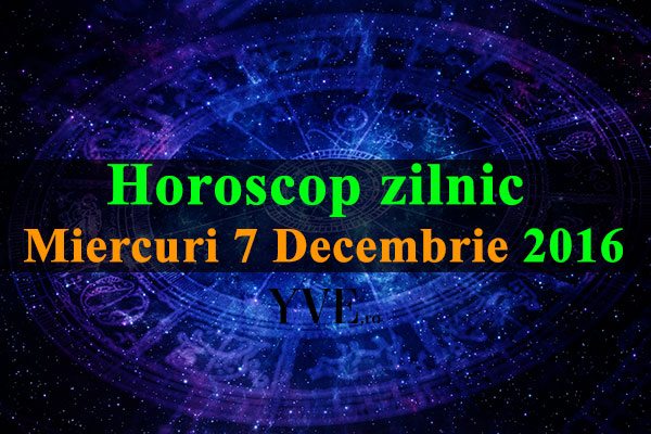 Horoscop-zilnic-Miercuri-7-Decembrie-2016