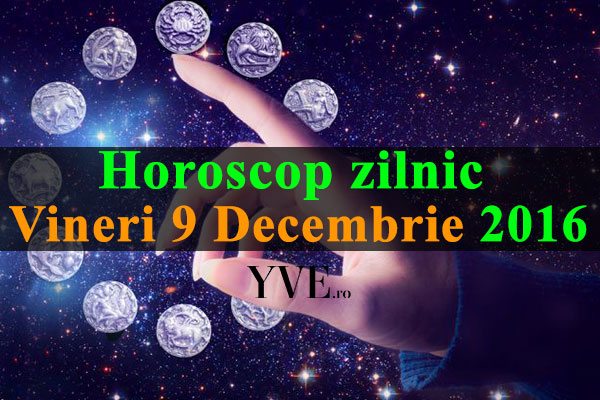 Horoscop-zilnic-Vineri-9-Decembrie-2016