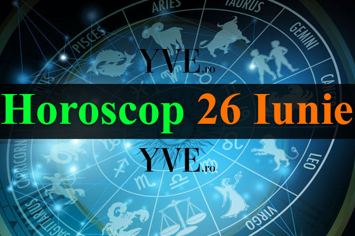 Horoscop 26 Iunie 2023