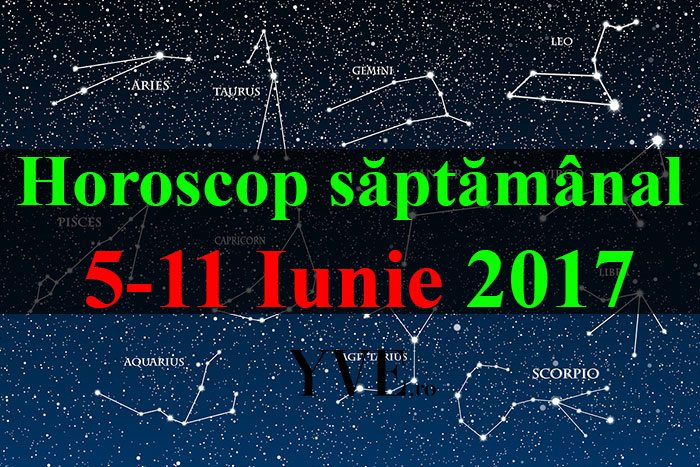 horoscopul saptamanii 5-11-Iunie-2017
