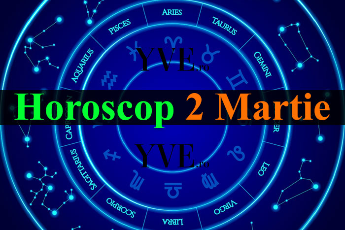 Horoscop 2 Martie 2024