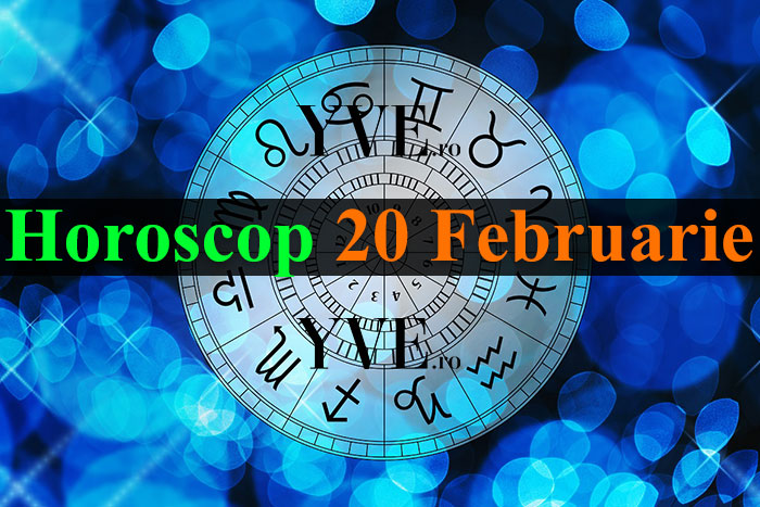 Horoscop 20 Februarie 2024