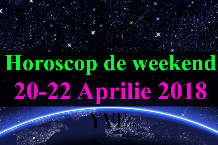 Horoscop de weekend 20-22 Aprilie 2018
