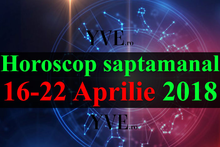 Horoscop saptamanal 16-22 Aprilie 2018