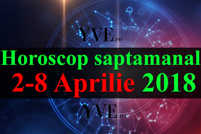 Horoscop saptamanal 2-8 Aprilie 2018