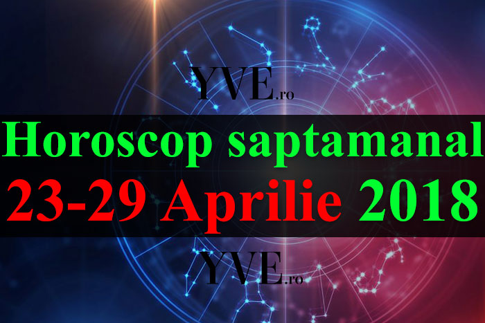 Horoscop saptamanal 23-29 Aprilie 2018