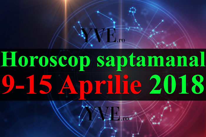 Horoscop saptamanal 9-15 Aprilie 2018