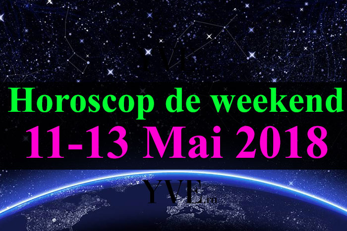 Horoscop de weekend 11-13 Mai 2018