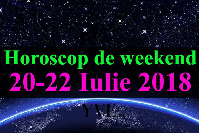 Horoscop de weekend 20-22 Iulie 2018