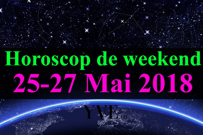 Horoscop de weekend 25-27 Mai 2018