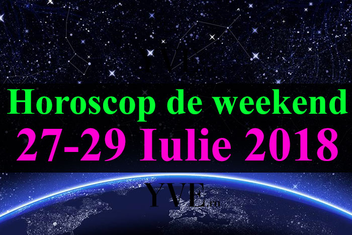 Horoscop de weekend 27-29 Iulie 2018