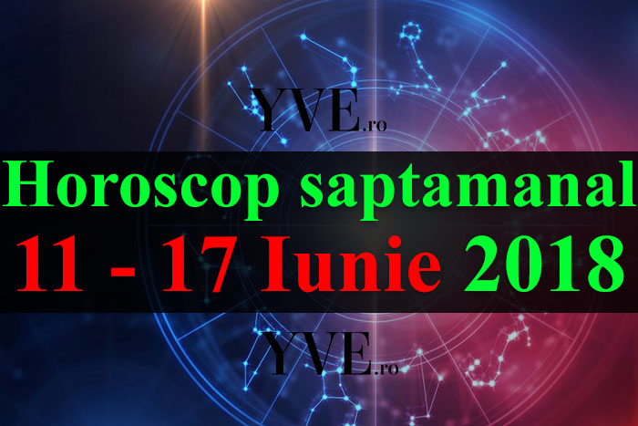 Horoscop saptamanal 11 - 17 Iunie 2018