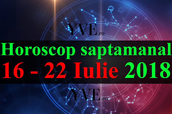 Horoscop saptamanal 16 - 22 Iulie 2018