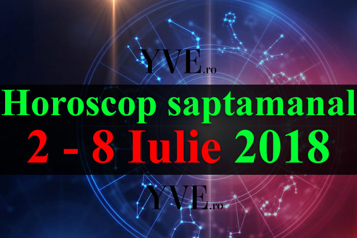 Horoscop saptamanal 2 - 8 Iulie 2018