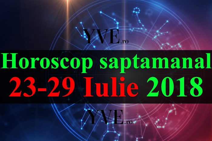 Horoscop saptamanal 23-29 Iulie 2018
