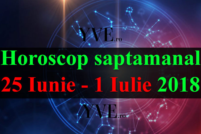 Horoscop saptamanal 25 Iunie - 1 Iulie 2018