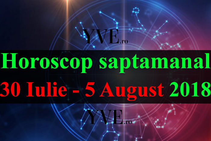 Horoscop saptamanal 30 Iulie - 5 August 2018