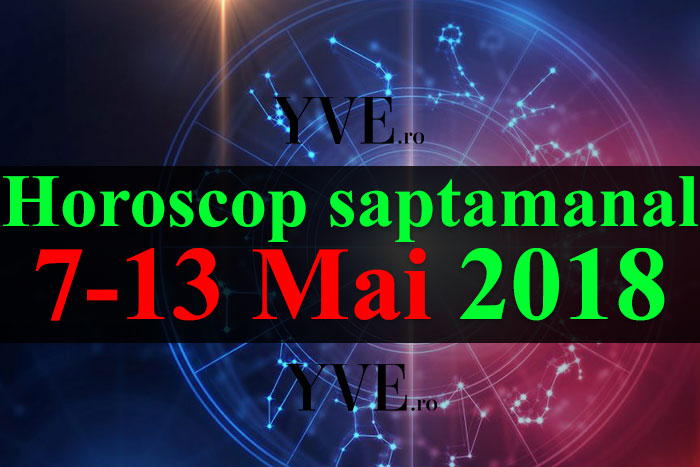 Horoscop saptamanal 7-13 Mai 2018