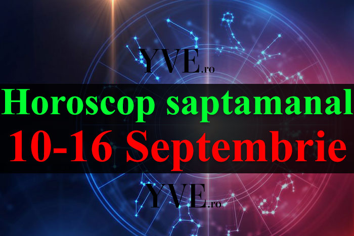 Horoscop săptămânal 10-16 Septembrie