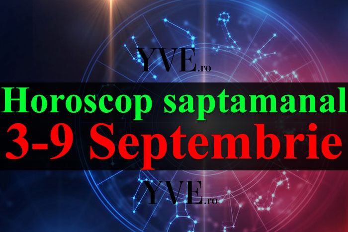 Horoscop săptămânal 3-9 Septembrie 2018