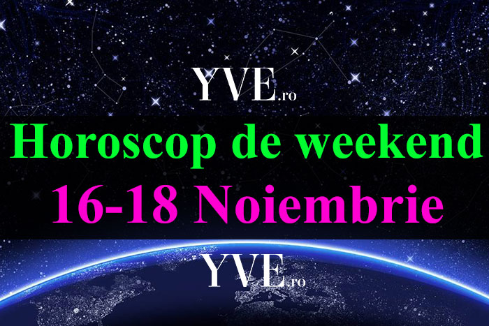 Horoscop de weekend 16-18 Noiembrie 2018