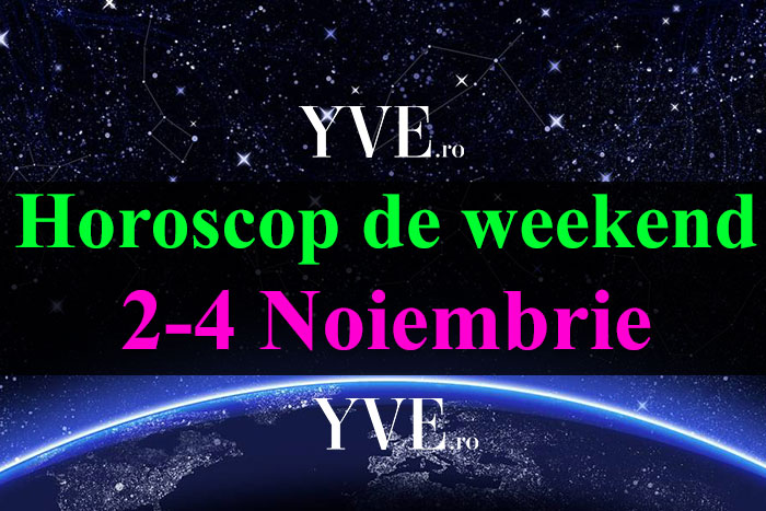 Horoscop de weekend 2-4 Noiembrie 2018