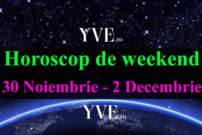 Horoscop de weekend 30 Noiembrie - 2 Decembrie 2018