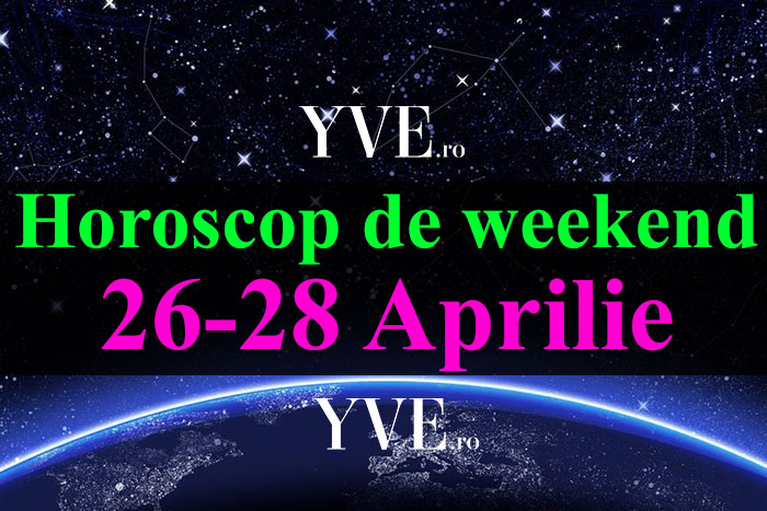 Horoscop de weekend 26-28 Aprilie 2019
