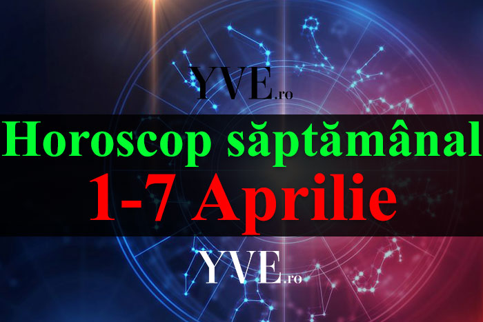 Horoscop saptamanal 1-7 Aprilie 2019