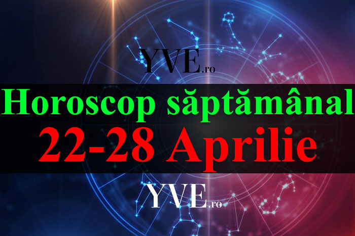 Horoscop saptamanal 22-28 Aprilie 2019