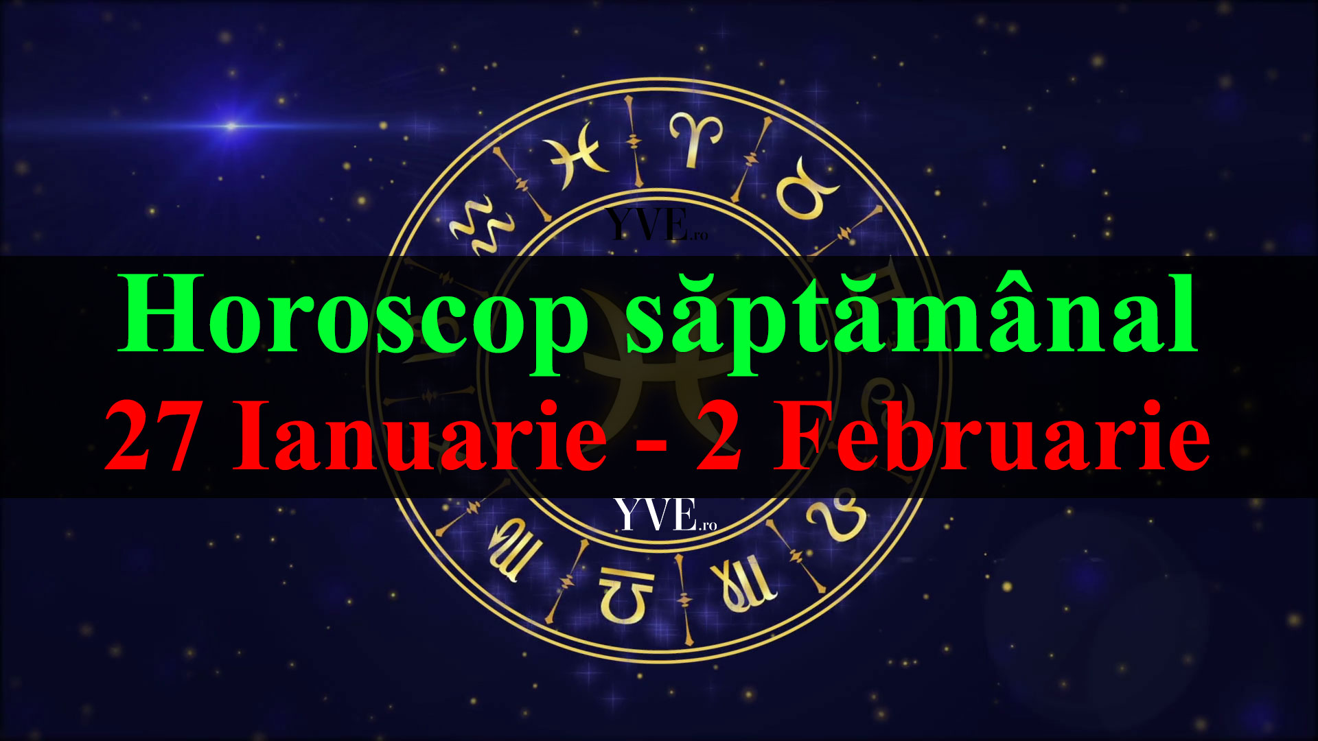Horoscop saptamanal 27 Ianuarie - 2 Februarie 2020