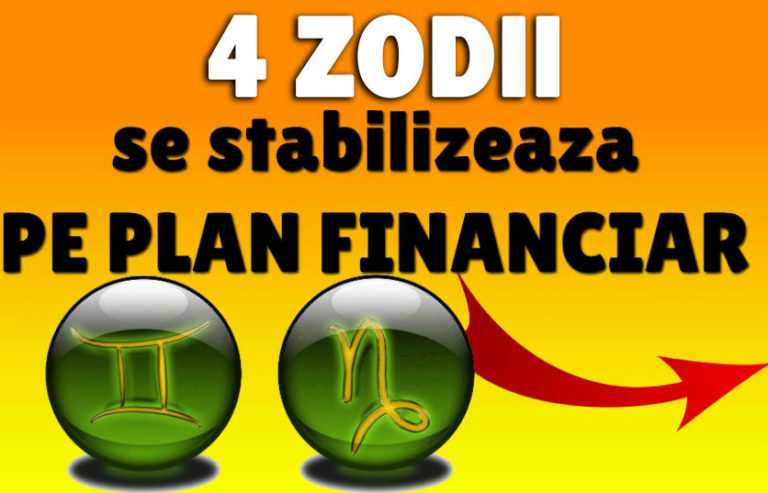 4 zodii se stabilizeaza pe plan financiar