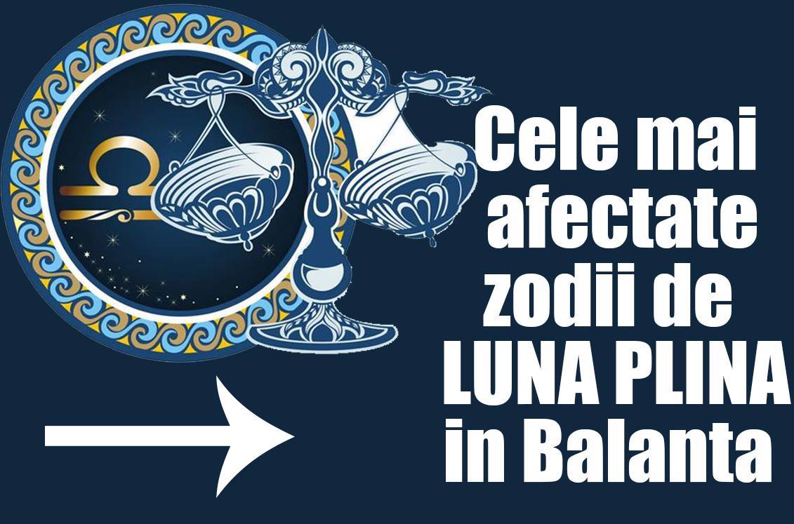 Top 5 cele mai afectate zodii de luna plina din Balanta