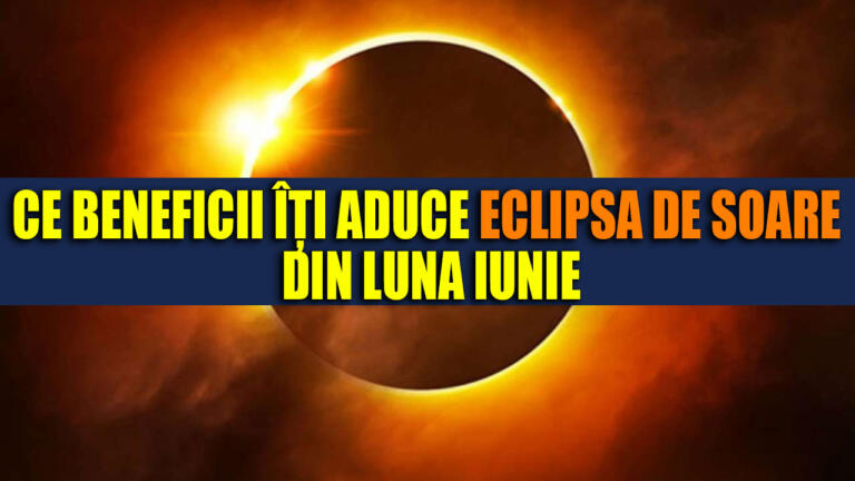 Ce beneficii iti aduce eclipsa de Soare din luna Iunie in functie de zodie
